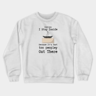 Sometimes I Stay Inside Because It's Too Peopley Cat Crewneck Sweatshirt